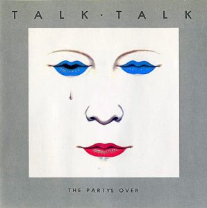 Talk Talk y The Party’s Over: Melancolía en el pop británico 1982